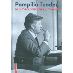 Pompiliu Teodor ai lumea prin care a trecut
