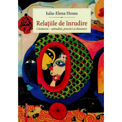 Relatiile de inrudire. Casatoria - Atitudini, practici si dinamici
