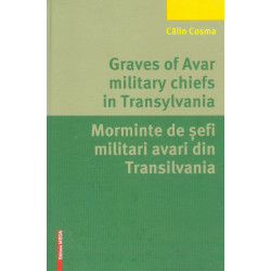 Morminte de sefi militari avari din Transilvania. Editie bilingva