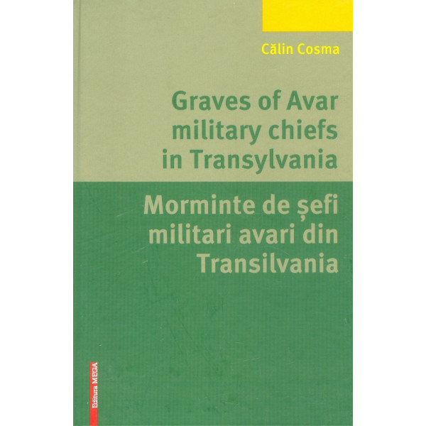 Morminte de sefi militari avari din Transilvania. Editie bilingva