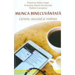 Munca binecuvantata. Cariera, sucesul si credinta