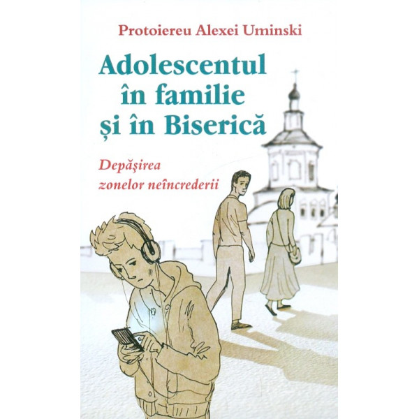 Adolescentul in familie si in Biserica. Depasirea zonelor neincrederii