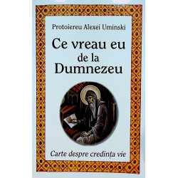 Ce vreau eu de la Dumnezeu. Carte despre credinta vie