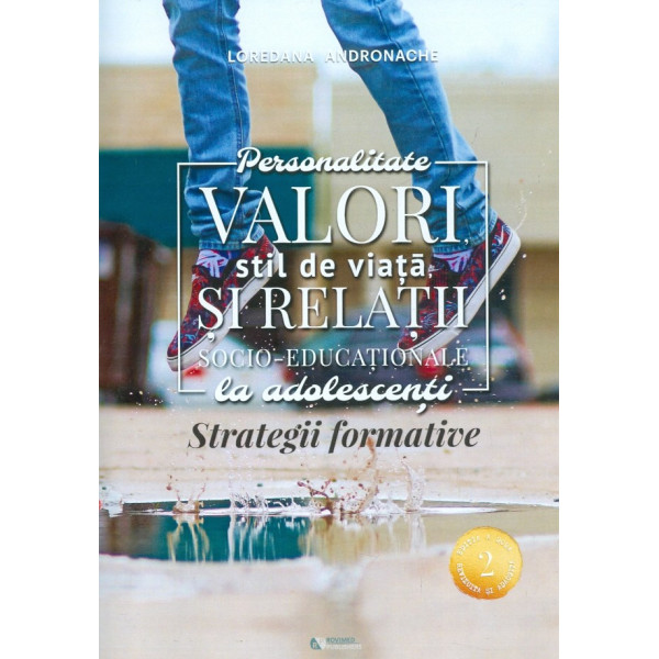 Personalitatea valorii, stil de viata, si relatii socio-educationale la adolescenti. Strategii formative