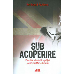 Sub acoperire. Povestea adevarata a politiei secrete din Marea Britanie