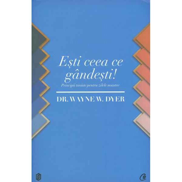 Esti ceea ce gandesti! Principii taoiste pentru zilele noastre