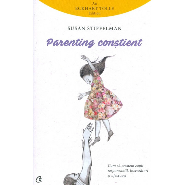 Parenting constient. Cum sa crestem copii responsabili, increzatori si afectuosi