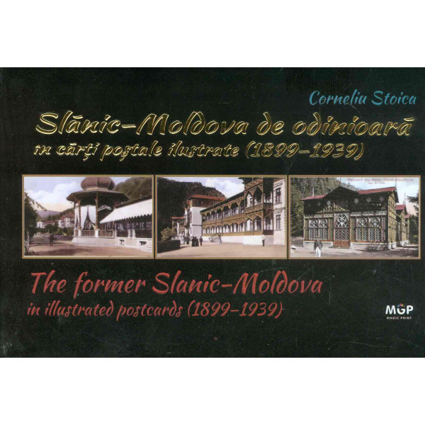 Slanic-Moldova de odinioara in carti postale ilustrate (1899-1939). Editie bilingva