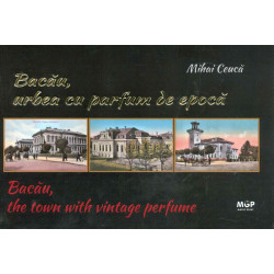 Bacau, urbea cu parfum de epoca. Editie bilingva