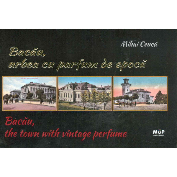 Bacau, urbea cu parfum de epoca. Editie bilingva