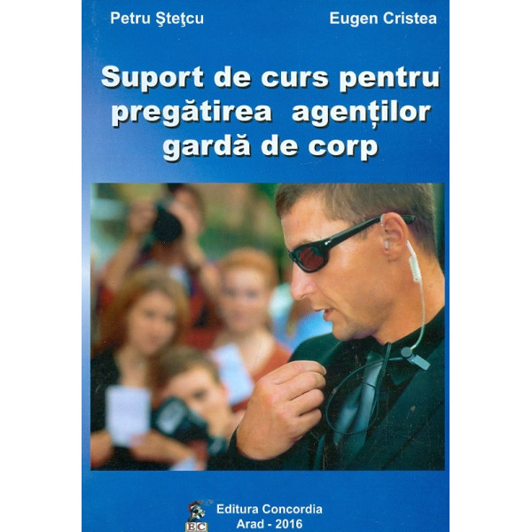 Suport de curs pentru pregatirea agentilor garda de corp