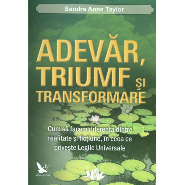 Adevar, triumf si transformare: cum sa facem diferenta dintre realitate si fictiune, in ceea ce priveste Legile Universale