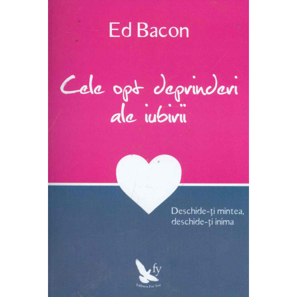 Cele opt deprinderi ale iubirii. Deschide-ti mintea, deschide-ti inima