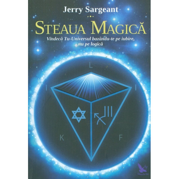 Steaua magica. Vindeca Tu-Universul bazandu-te pe iubire, nu pe logica