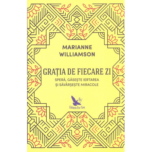 Gratia de fiecare zi. Spera, gaseste iertarea si savarseste miracole