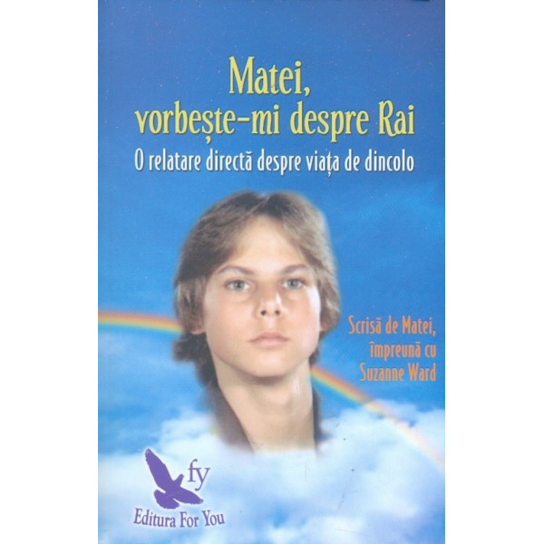 Matei, vorbeste-mi despre Rai. O relatare directa despre viata de dincolo