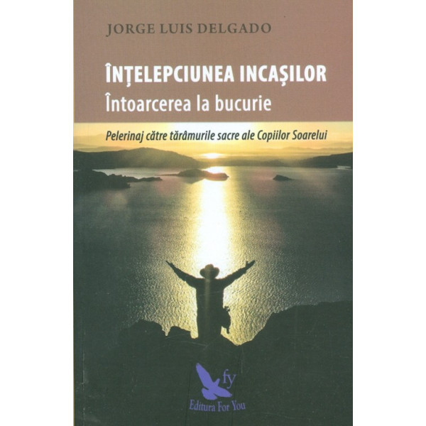 Intelepciunea incasilor. Pelerinaj catre taramurile sacre ale Copiilor Soarelui