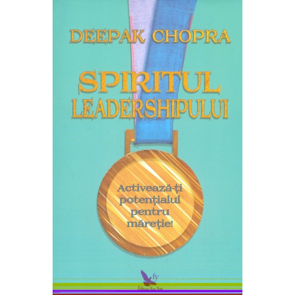 Spiritul leadershipului. Activeaza-ti potentialul pentru maretie