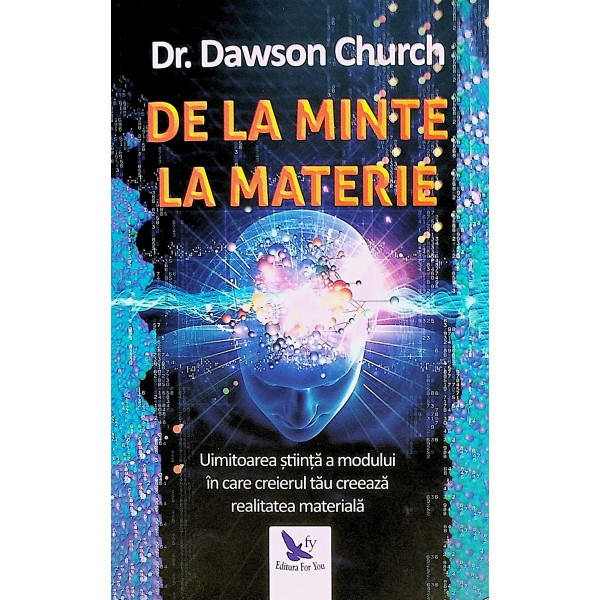 De la minte la materie. Uimitoarea stiinta a modului in care creierul tau creeaza realitatea materiala