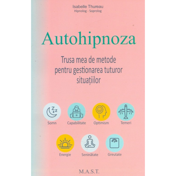 Autohipnoza. Trusa mea de metode pentru gestionarea tuturor situatiilor