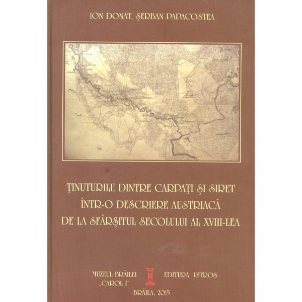 Tinuturile dintre Carpati si Siret intr-o descriere austriaca de la sfarsitul secolului al XVIII-lea