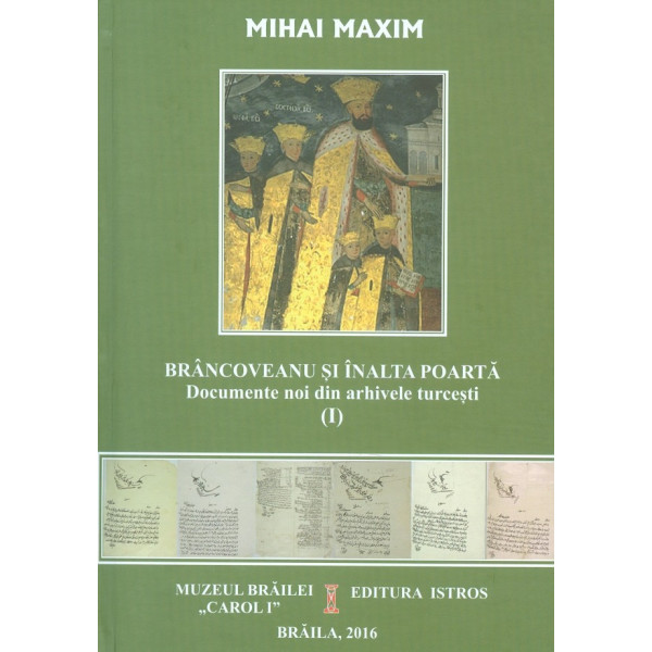 Brancoveanu si Inalta Poarta, vol. I - Documente noi din arhivele turcesti