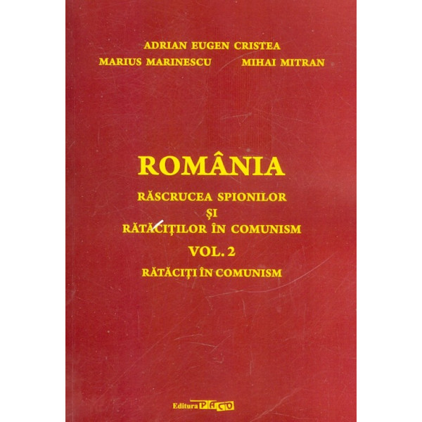 Romania. Rascrucea spionilor si ratacitilor in comunism, vol. II - Rataciti in comunism