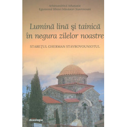 Lumina lina si tainica in negura zilelor noastre. Staretul Gherman Stavrovouniotul