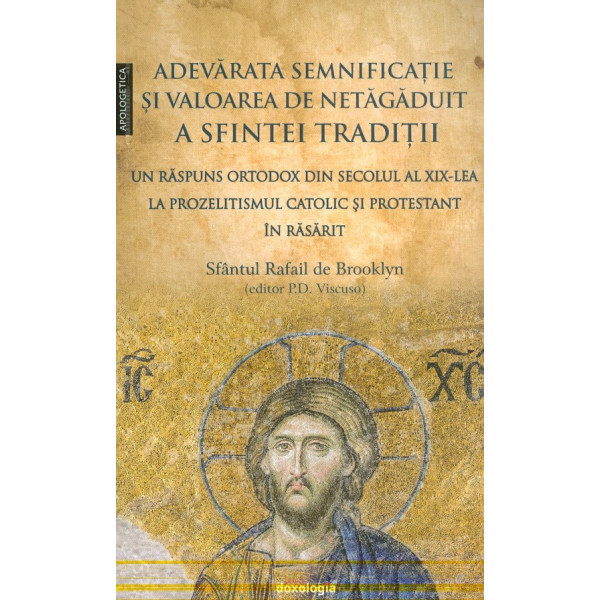 Adevarata semnificatie si valoare de netagaduit a Sfintei Traditii. Un raspuns ortodox din secolul al XIX-lea la prozelitismul c