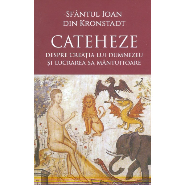 Cateheze. despre creatia lui Dumnezeu si Lucrarea Sa mantuitoare