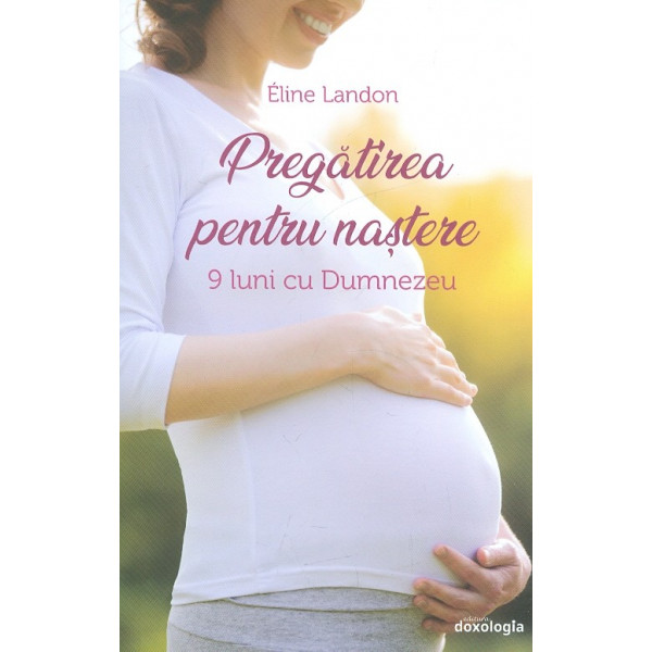 Pregatirea pentru nastere. 9 luni cu Dumnezeu