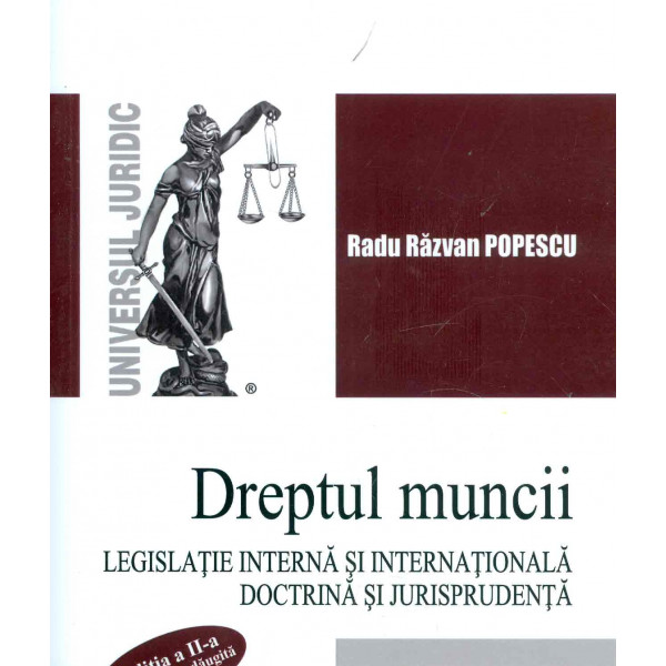Dreptul muncii. Legislatie interna si internationala. Doctrina si jurisprudenta