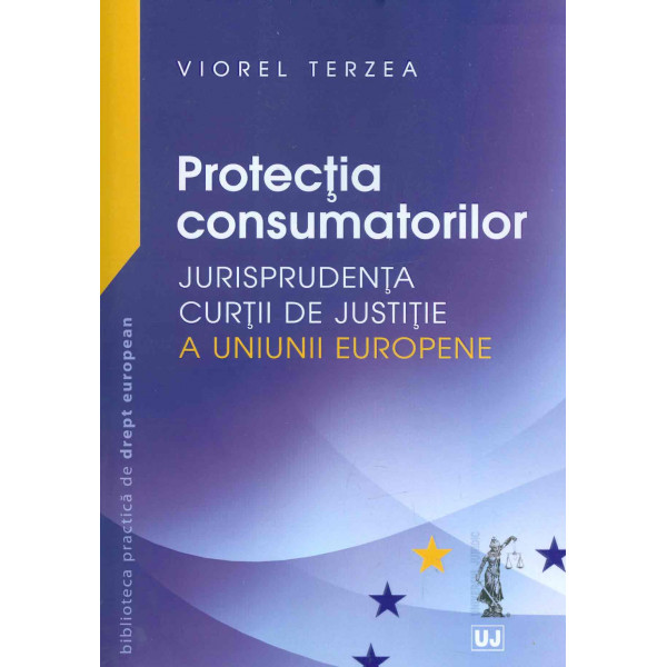 Protectia consumatorilor. Jurisprudenta Curtii de Justitie a Uniunii Europene