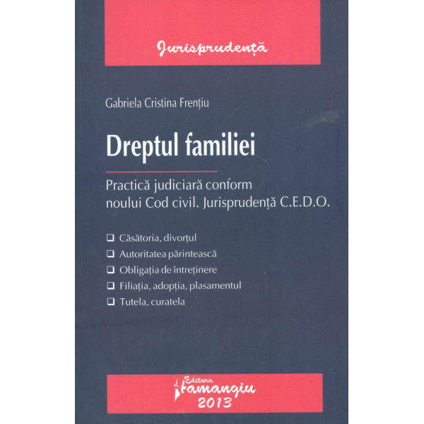 Dreptul familiei: practica judiciara conform noului Cod civil. Jurisprudenta C.E.D.O.