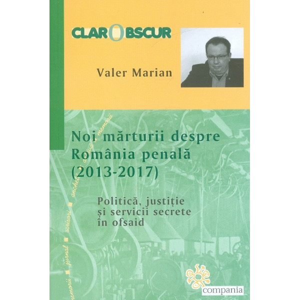 Noi marturii despre Romania penala (2013-2017)