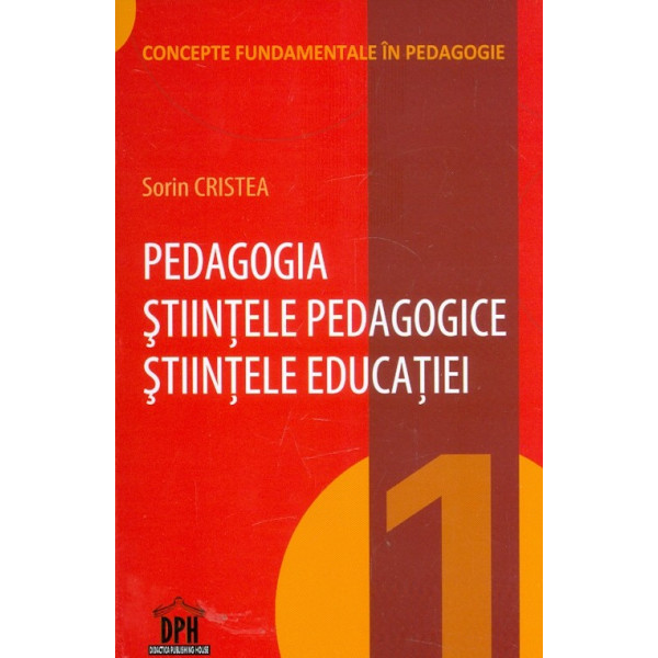 Pedagogia. Stiintele pedagogiei. Stiintele educatiei, vol. I