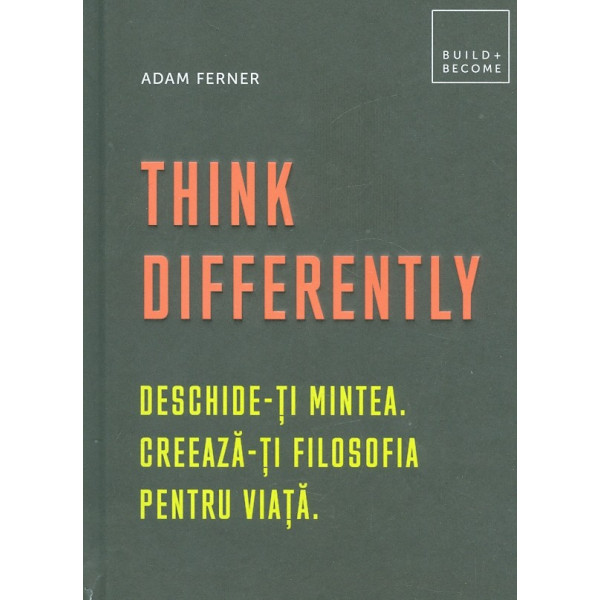 Think Differently. Deschide-ti mintea. Creaza-ti filosofia pentru viata.