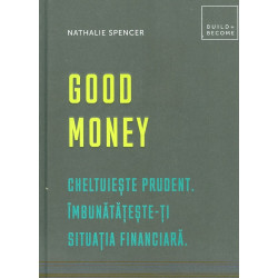 Good Money. Cheltuieste prudent. Imbunatateste-ti situatia financiara
