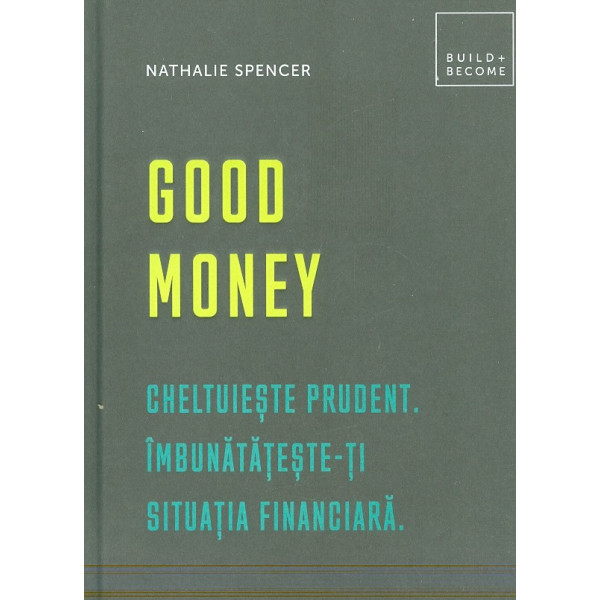 Good Money. Cheltuieste prudent. Imbunatateste-ti situatia financiara