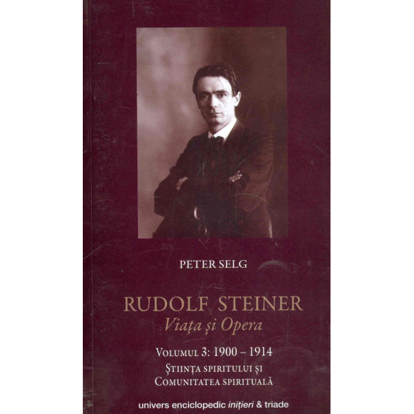 Rudolf Steiner, vol. III - Viata si opera, 1900-1914. Stiinta spiritului si comunitatea spirituala