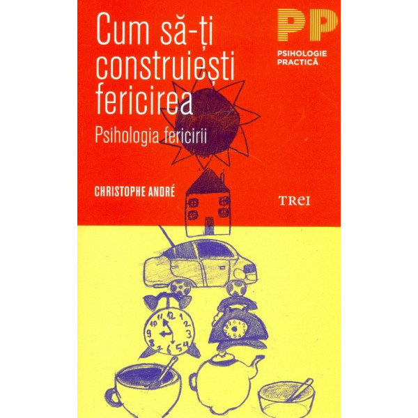Cum sa-ti construiesti fericirea. Psihologia fericirii