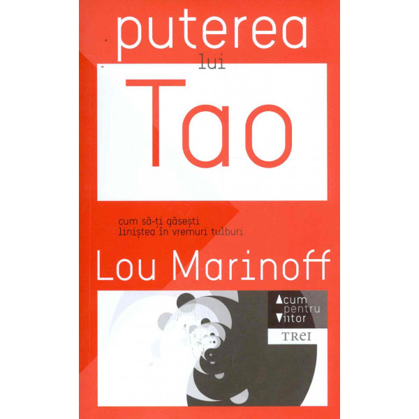 Puterea lui Tao: cum sa-ti gasesti in vremuri tulburi