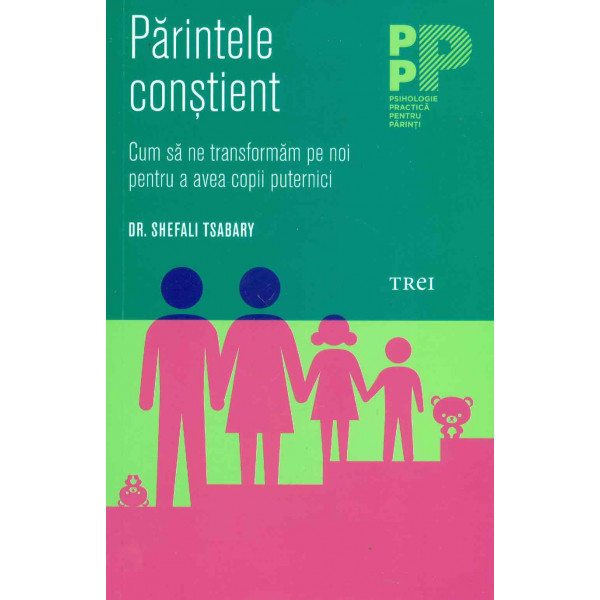 Parintele constient. Cum sa ne transformam pe noi pentru a avea copii puternici