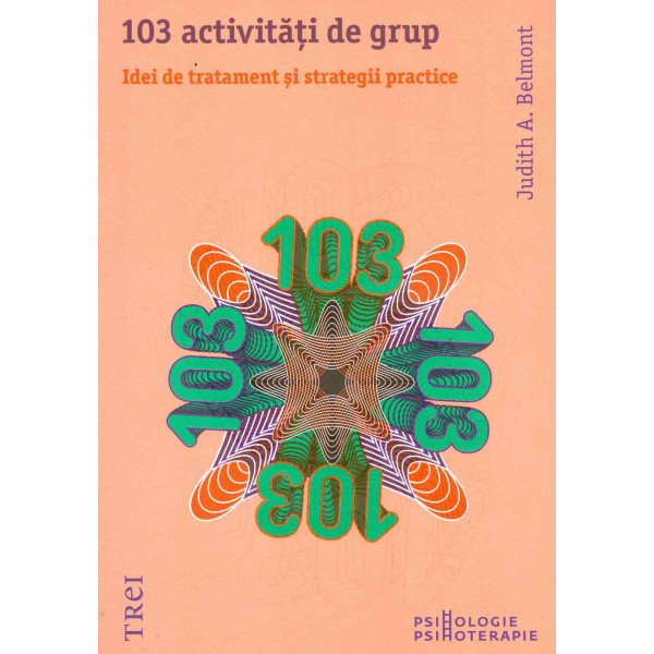 103 activitati de grup. Idei de tratament si strategii practice