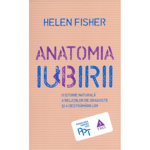 Anatomia iubirii. O istorie naturala a relatiilor de dragoste si a destramarii lor