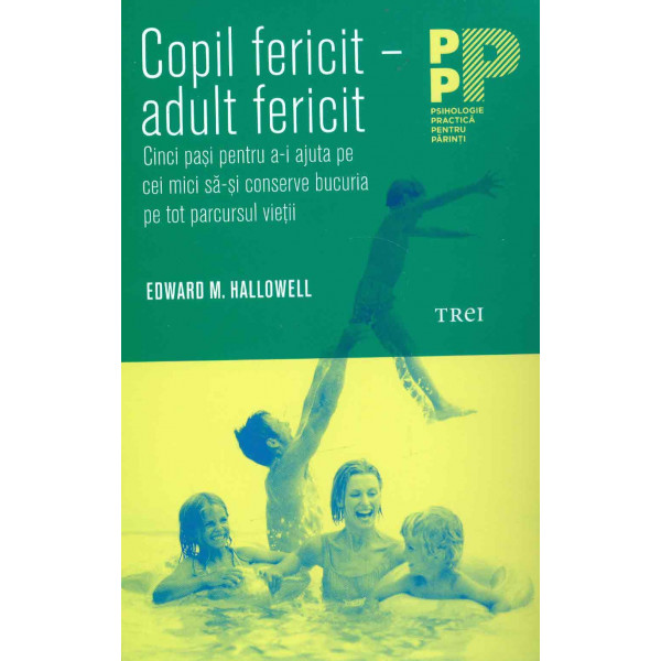Copil fericit - Adult fericit. Cinci pasi pentru a-i ajuta pe cei mici sa-si conserve bucuria pe tot parcursul vietii