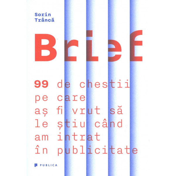 Brief: 99 de chestii pe care as fi vrut sa le stiu cand  am intrat in publicitate