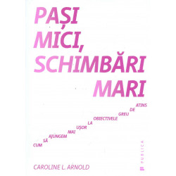 Pasi mici, schimbari mari: cum sa ajungem mai usor la obiectivele greu de atins