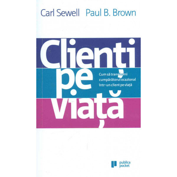 Clienti pe viata. Cum sa transformi cumparatorul ocazional intr-un client pe viata