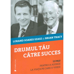 Drumul tau catre succes. 12 pasi pentru a ajunge la viata pe care o visezi